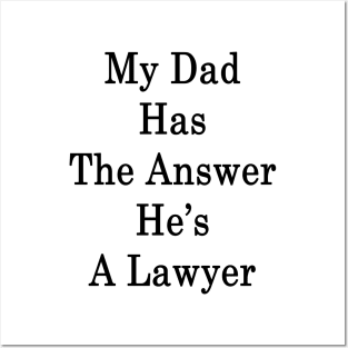 My Dad Has The Answer He's A Lawyer Posters and Art